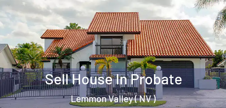 Sell House In Probate Lemmon Valley ( NV )