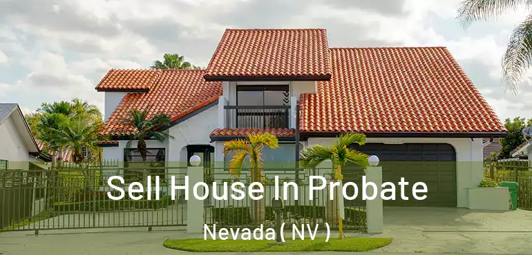 Sell House In Probate Nevada ( NV )