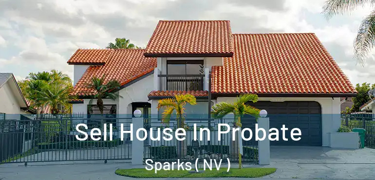 Sell House In Probate Sparks ( NV )