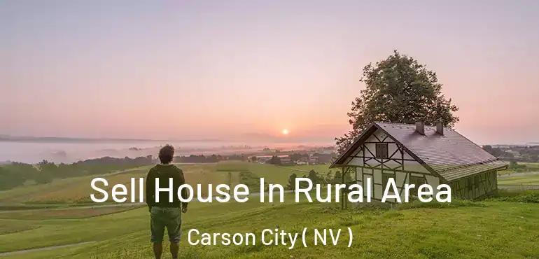 Sell House In Rural Area Carson City ( NV )