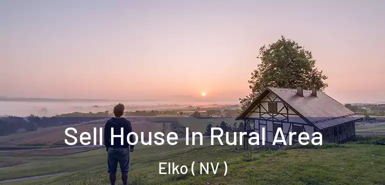Sell House In Rural Area Elko ( NV )