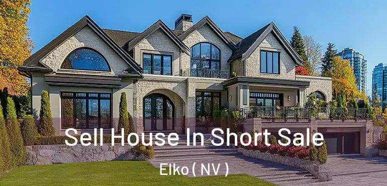 Sell House In Short Sale Elko ( NV )