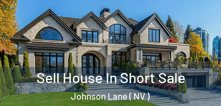 Sell House In Short Sale Johnson Lane ( NV )
