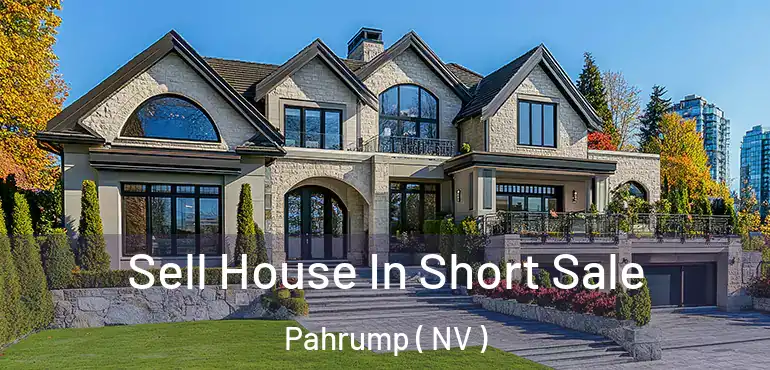 Sell House In Short Sale Pahrump ( NV )