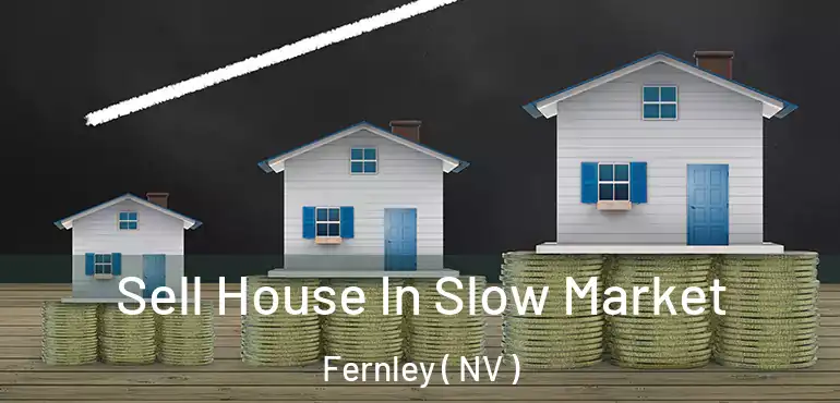 Sell House In Slow Market Fernley ( NV )