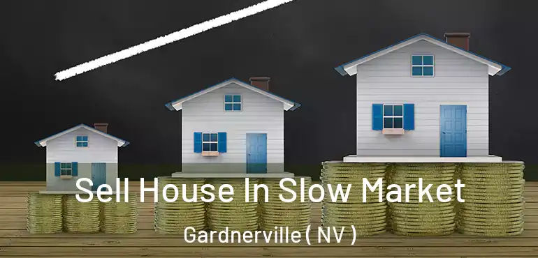  Sell House In Slow Market Gardnerville ( NV )