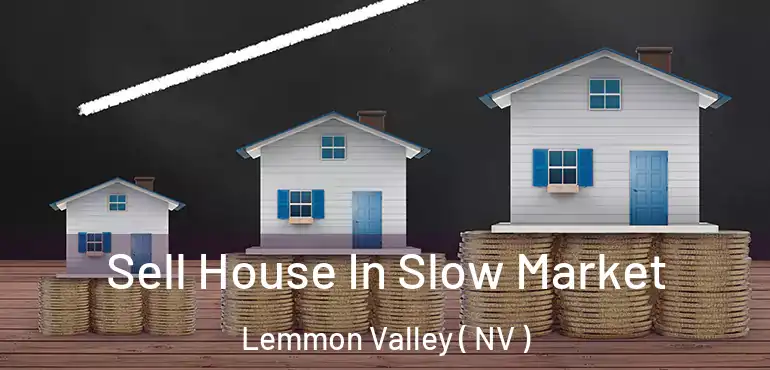 Sell House In Slow Market Lemmon Valley ( NV )