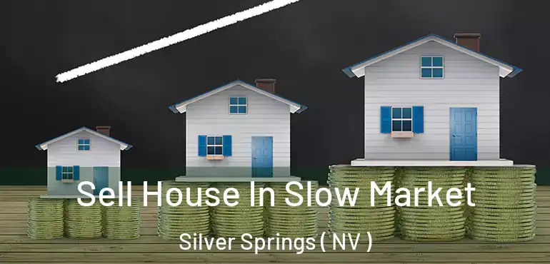 Sell House In Slow Market Silver Springs ( NV )