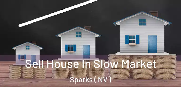 Sell House In Slow Market Sparks ( NV )