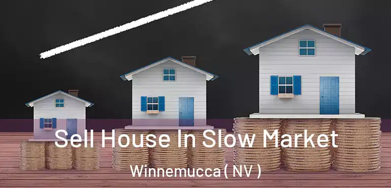 Sell House In Slow Market Winnemucca ( NV )
