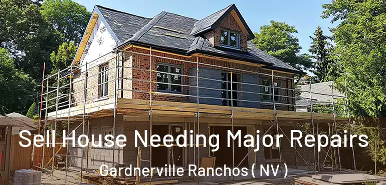 Sell House Needing Major Repairs Gardnerville Ranchos ( NV )