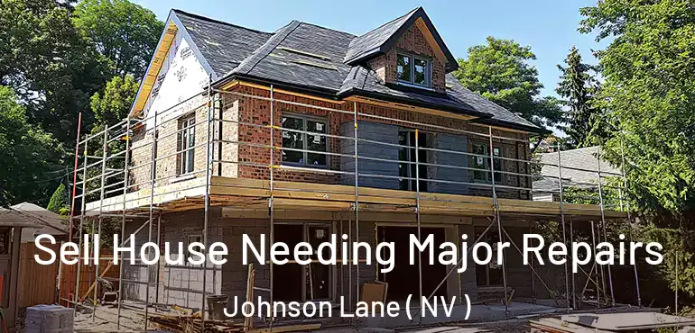Sell House Needing Major Repairs Johnson Lane ( NV )