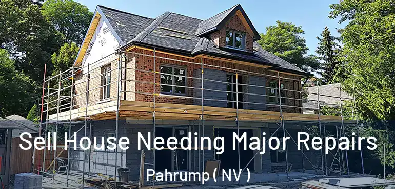 Sell House Needing Major Repairs Pahrump ( NV )