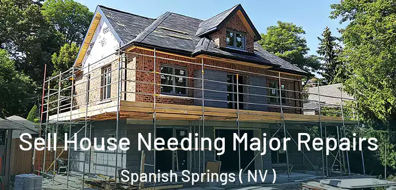 Sell House Needing Major Repairs Spanish Springs ( NV )
