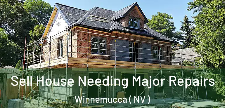 Sell House Needing Major Repairs Winnemucca ( NV )