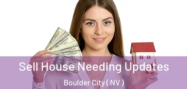 Sell House Needing Updates Boulder City ( NV )