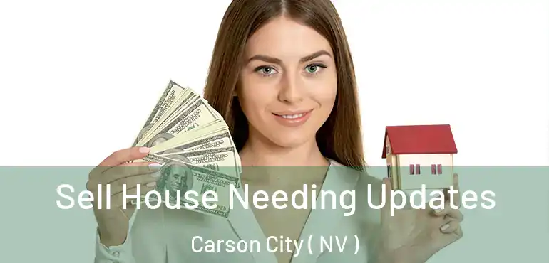 Sell House Needing Updates Carson City ( NV )