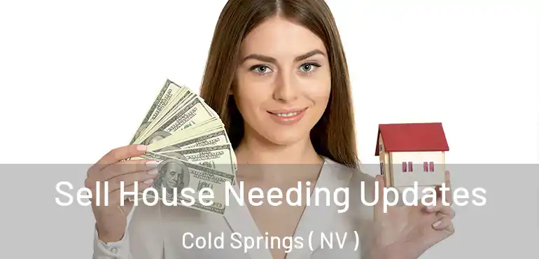 Sell House Needing Updates Cold Springs ( NV )