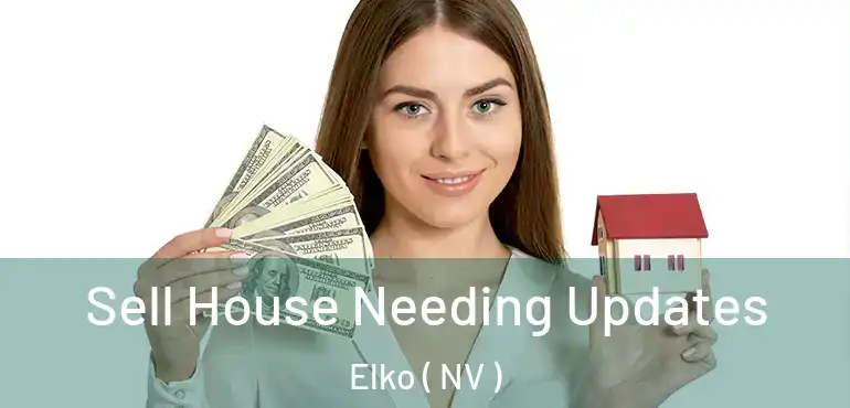 Sell House Needing Updates Elko ( NV )