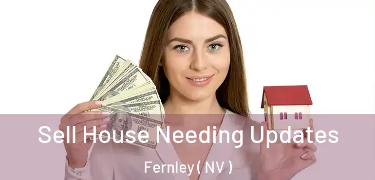 Sell House Needing Updates Fernley ( NV )