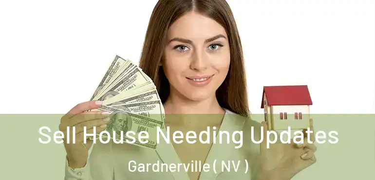 Sell House Needing Updates Gardnerville ( NV )