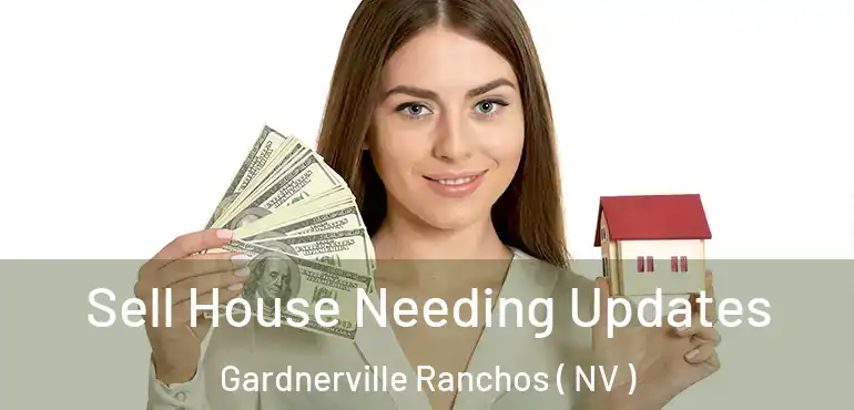 Sell House Needing Updates Gardnerville Ranchos ( NV )