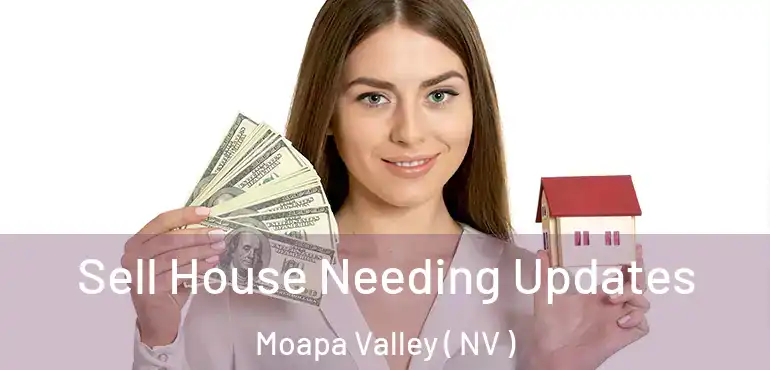 Sell House Needing Updates Moapa Valley ( NV )