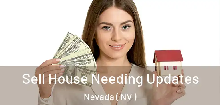 Sell House Needing Updates Nevada ( NV )