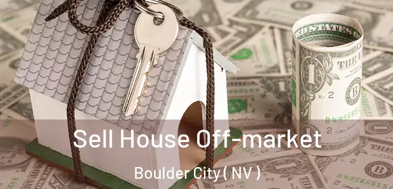 Sell House Off-market Boulder City ( NV )