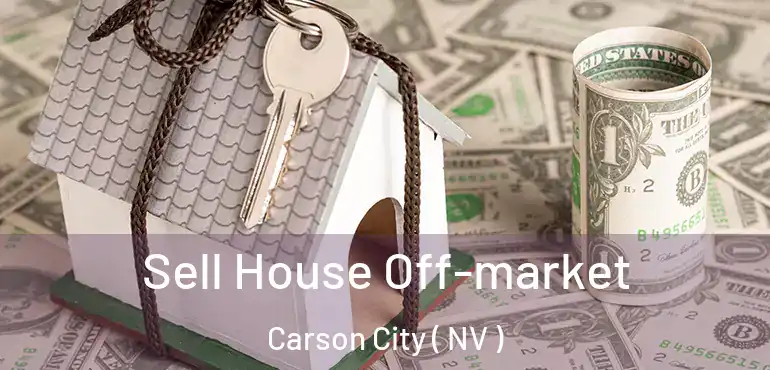 Sell House Off-market Carson City ( NV )
