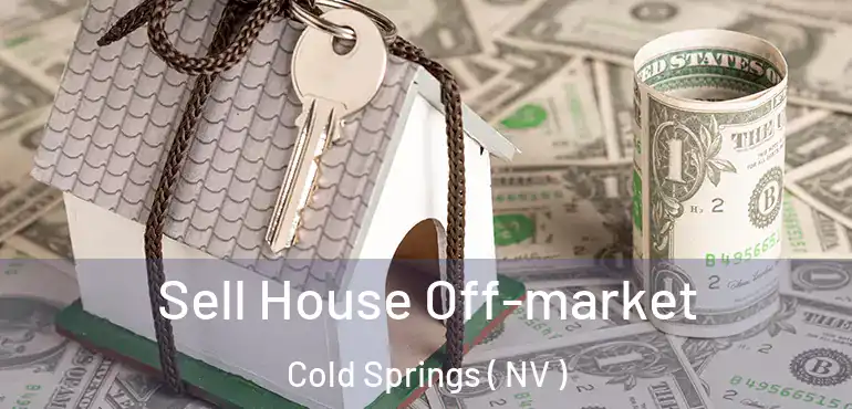 Sell House Off-market Cold Springs ( NV )