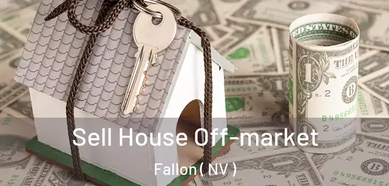 Sell House Off-market Fallon ( NV )