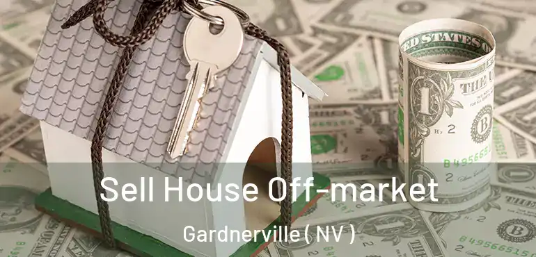 Sell House Off-market Gardnerville ( NV )