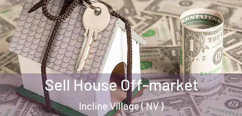 Sell House Off-market Incline Village ( NV )