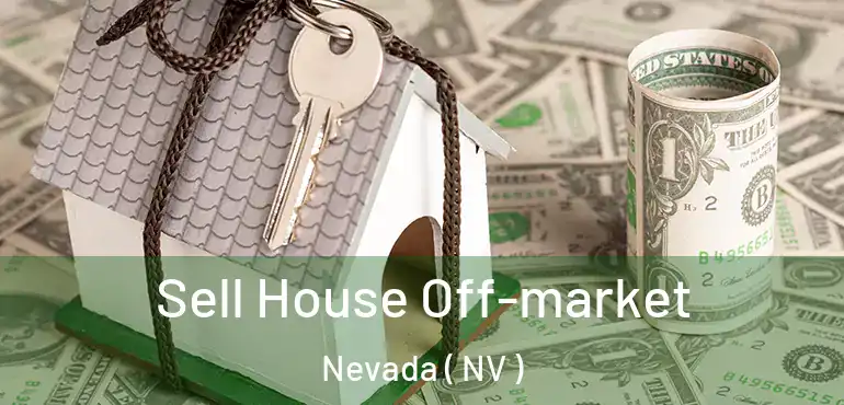 Sell House Off-market Nevada ( NV )