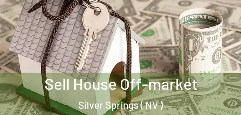 Sell House Off-market Silver Springs ( NV )