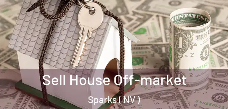 Sell House Off-market Sparks ( NV )