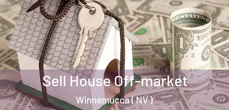 Sell House Off-market Winnemucca ( NV )