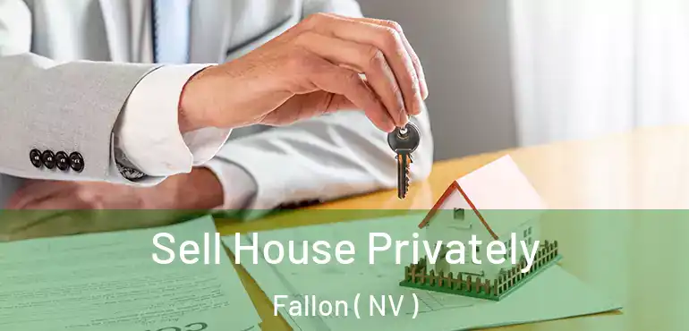 Sell House Privately Fallon ( NV )