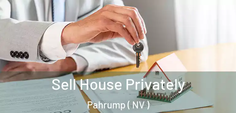 Sell House Privately Pahrump ( NV )