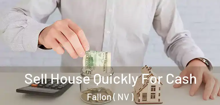 Sell House Quickly For Cash Fallon ( NV )