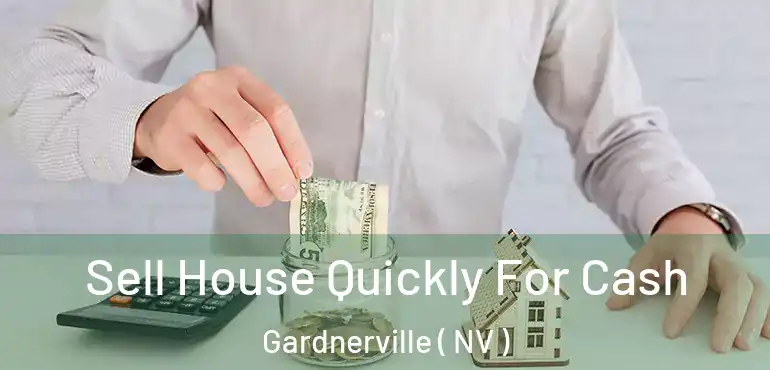 Sell House Quickly For Cash Gardnerville ( NV )