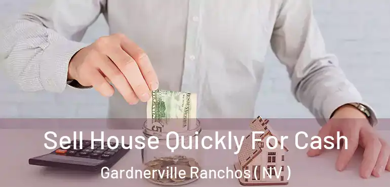 Sell House Quickly For Cash Gardnerville Ranchos ( NV )