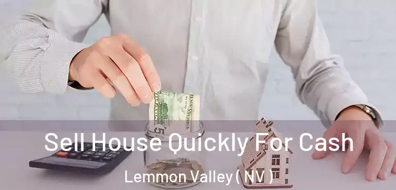 Sell House Quickly For Cash Lemmon Valley ( NV )