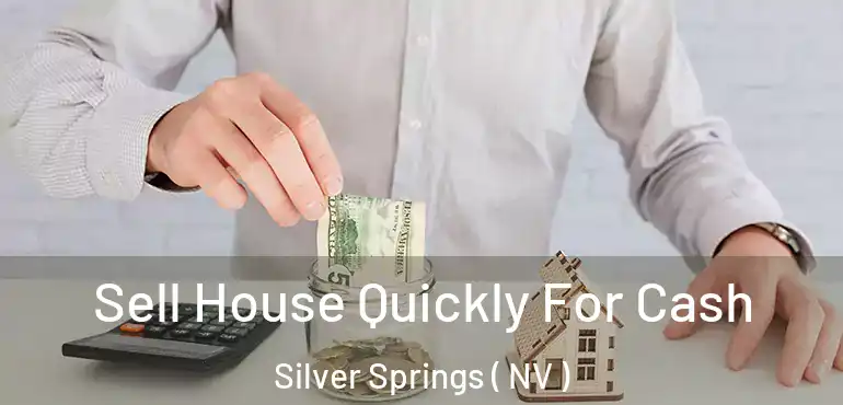 Sell House Quickly For Cash Silver Springs ( NV )