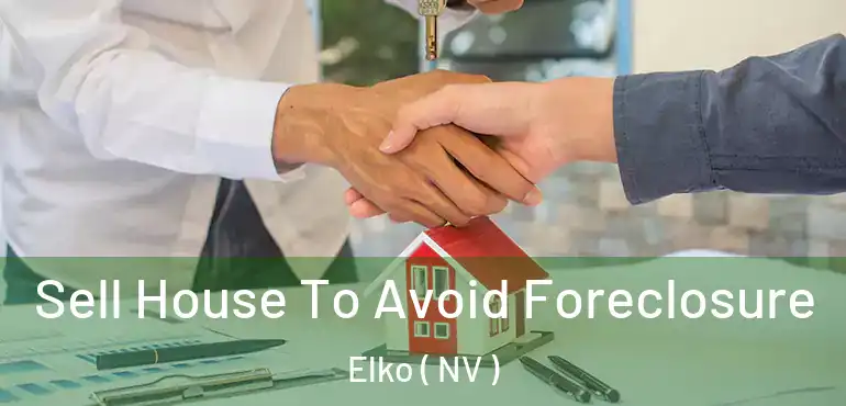 Sell House To Avoid Foreclosure Elko ( NV )