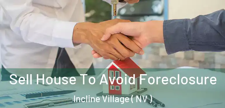 Sell House To Avoid Foreclosure Incline Village ( NV )
