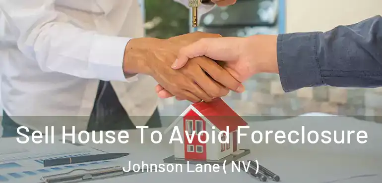 Sell House To Avoid Foreclosure Johnson Lane ( NV )