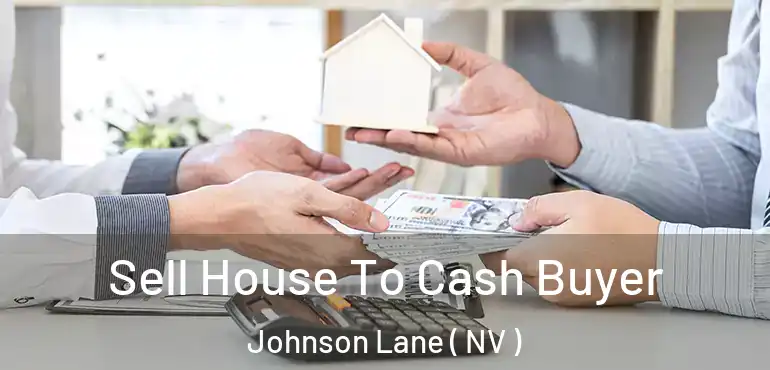 Sell House To Cash Buyer Johnson Lane ( NV )