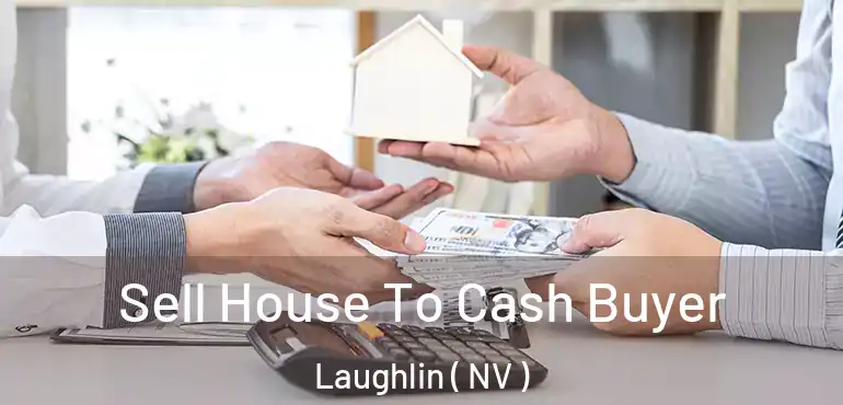 Sell House To Cash Buyer Laughlin ( NV )